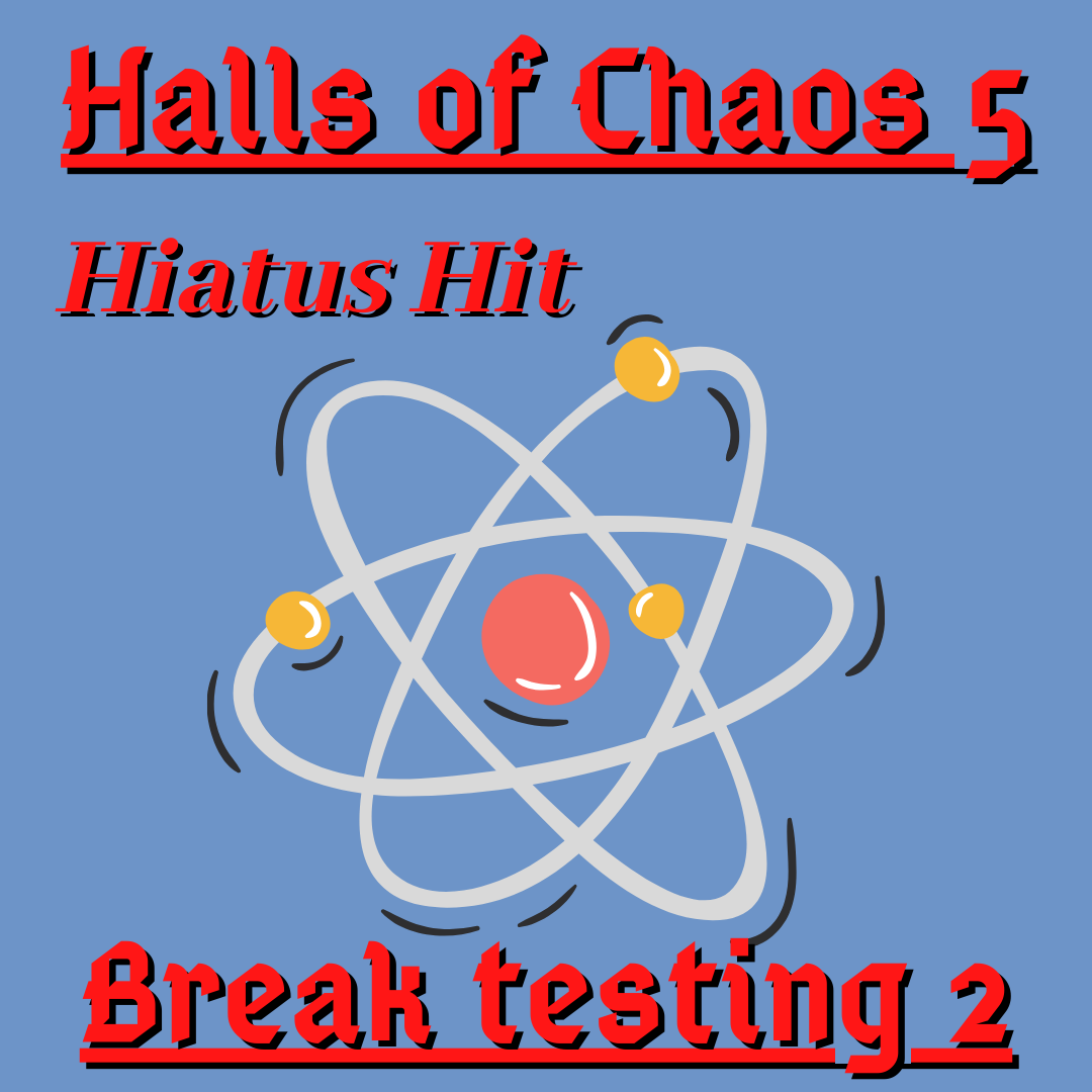 Hiatus Hits: Halls of Chaos 5
