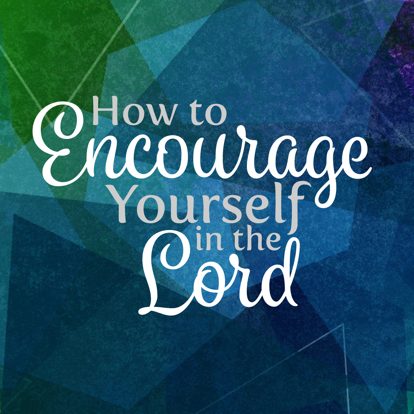 How to Encourage Yourself in the Lord Part 2