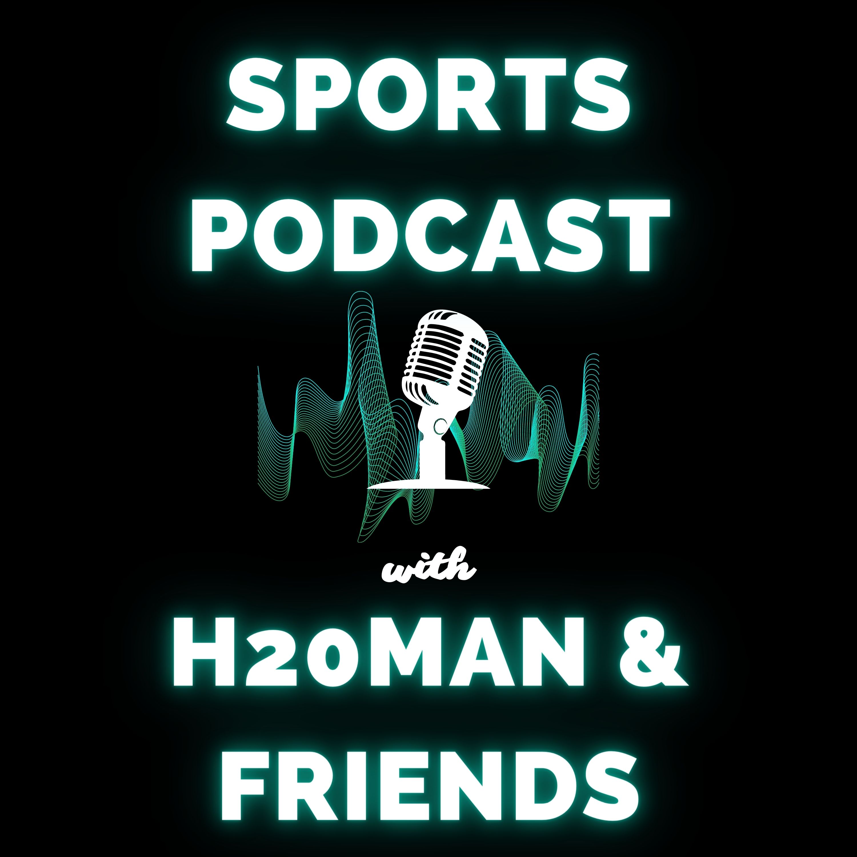 H20man & Friends Sports Podcast