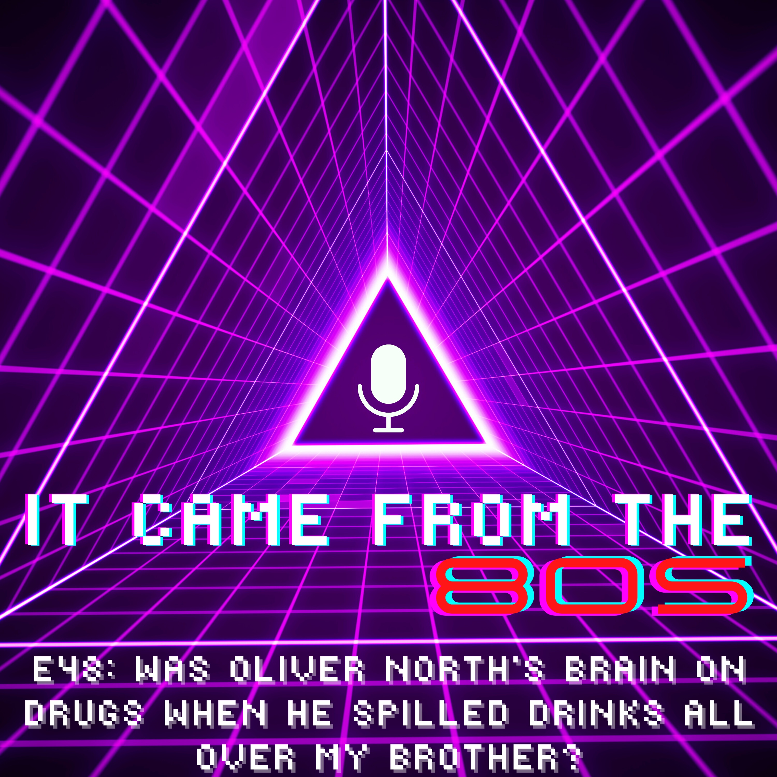 E48: Was Oliver North's Brain on Drugs When He Spilled Drinks All Over My Brother?