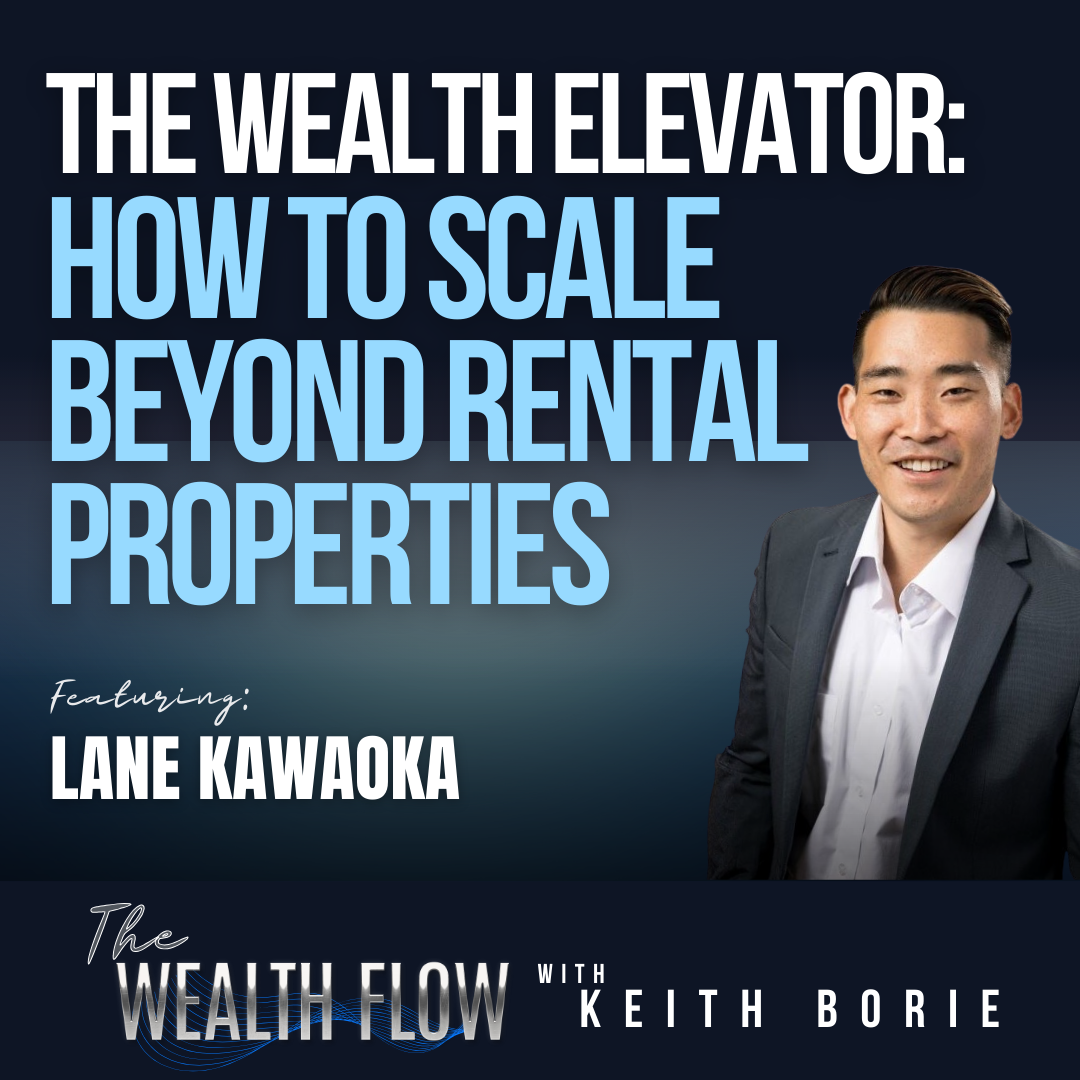 EP202: The Wealth Elevator: How to Scale Beyond Rental Properties - Lane Kawaoka