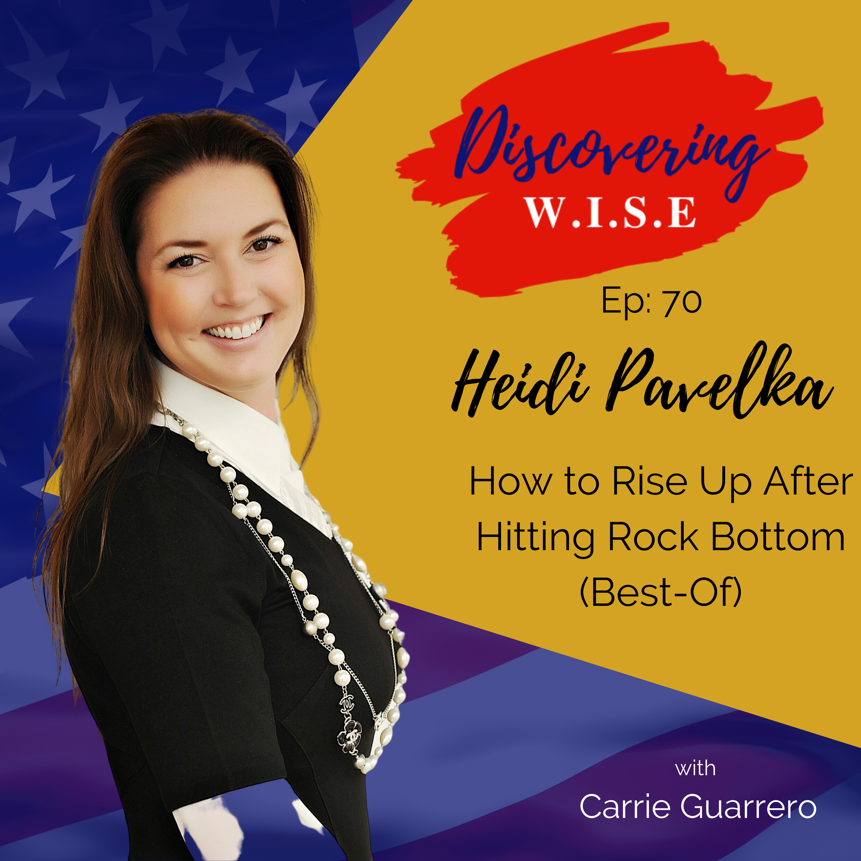 Ep 70: How to Rise Up After Hitting Rock Bottom With Heidi Pavelka (Revisited)