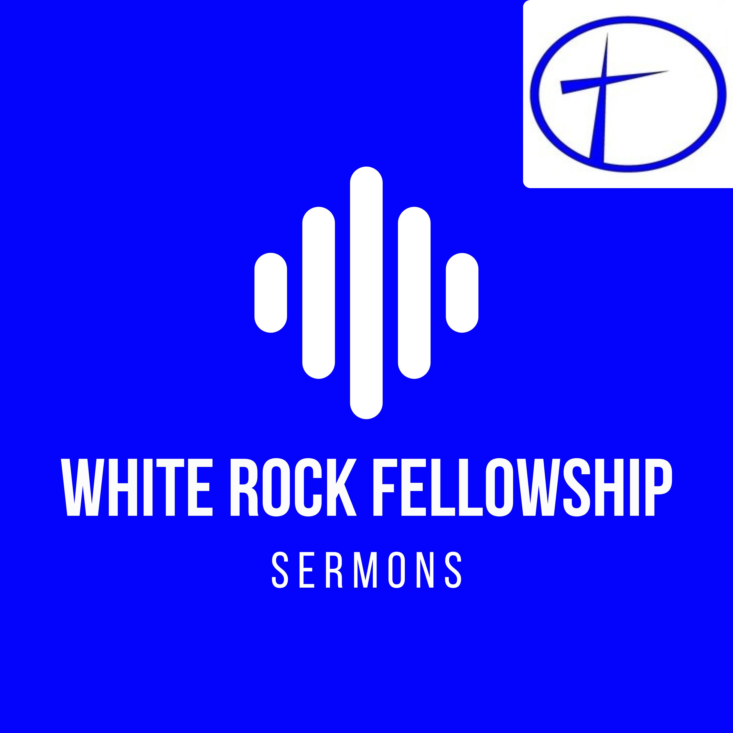 White Rock Fellowship Sunday Sermons