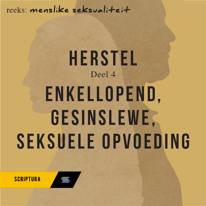 Menslike Seksualiteit - Herstel Deel 4 – Enkellopend, gesinslewe en seksuele opvoeding