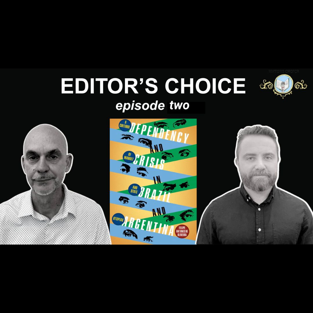 Editor's Choice Ep. 11 (Part 2): Dependency and Crisis in Brazil and Argentina w/ Felipe Antunes de Oliveira
