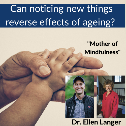 Ellen Langer: Can Noticing New Things Reverse Effects of Ageing?