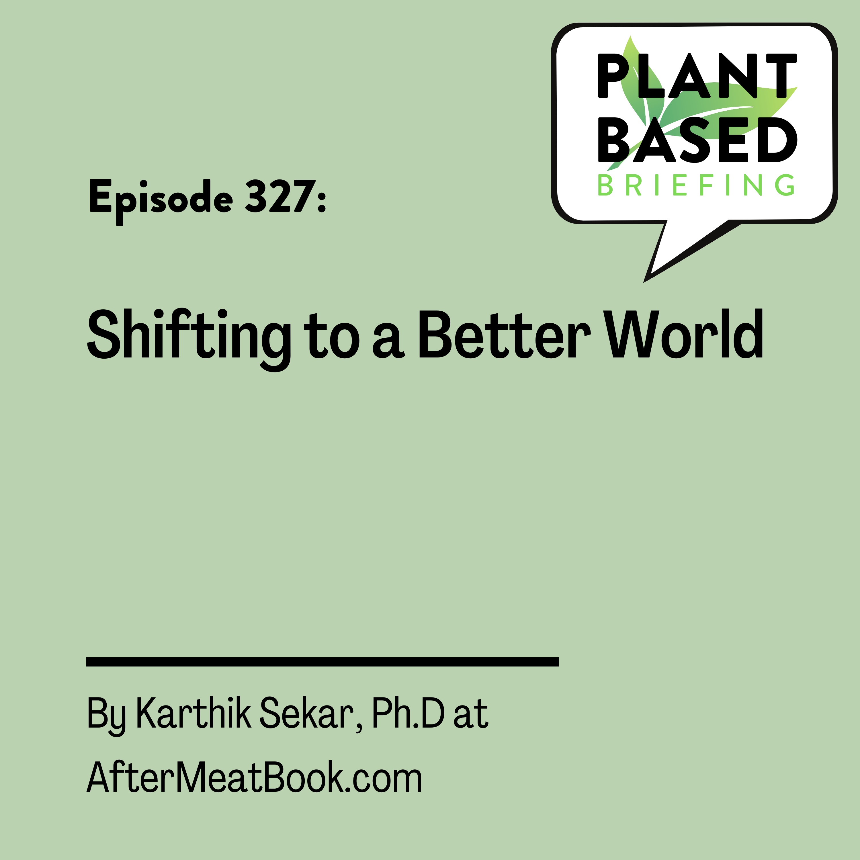 327: Shifting to a Better World by Dr. Karthik Sekar at AfterMeatBook.com.