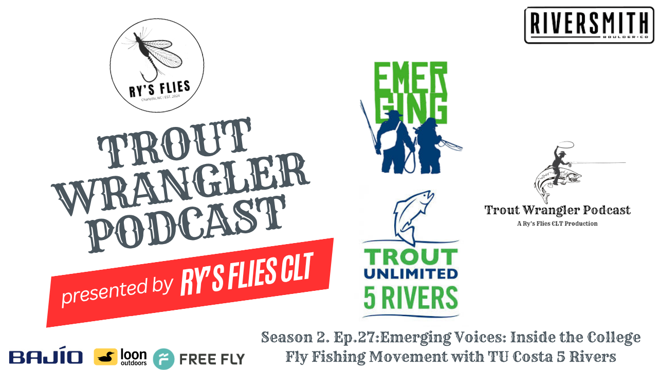 Trout Wrangler Podcast Season 2. Ep.27:Emerging Voices: Inside the College Fly Fishing Movement with TU Costa 5 Rivers