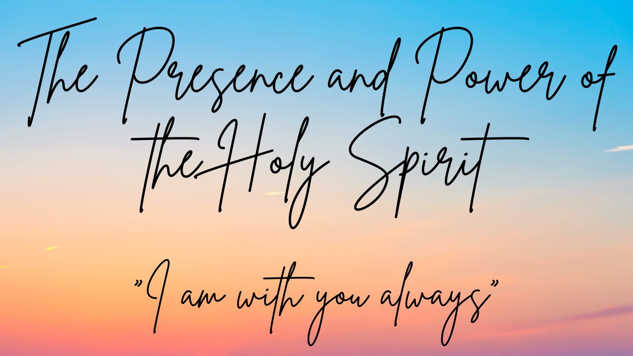 The Presence and Power of the Holy Spirit