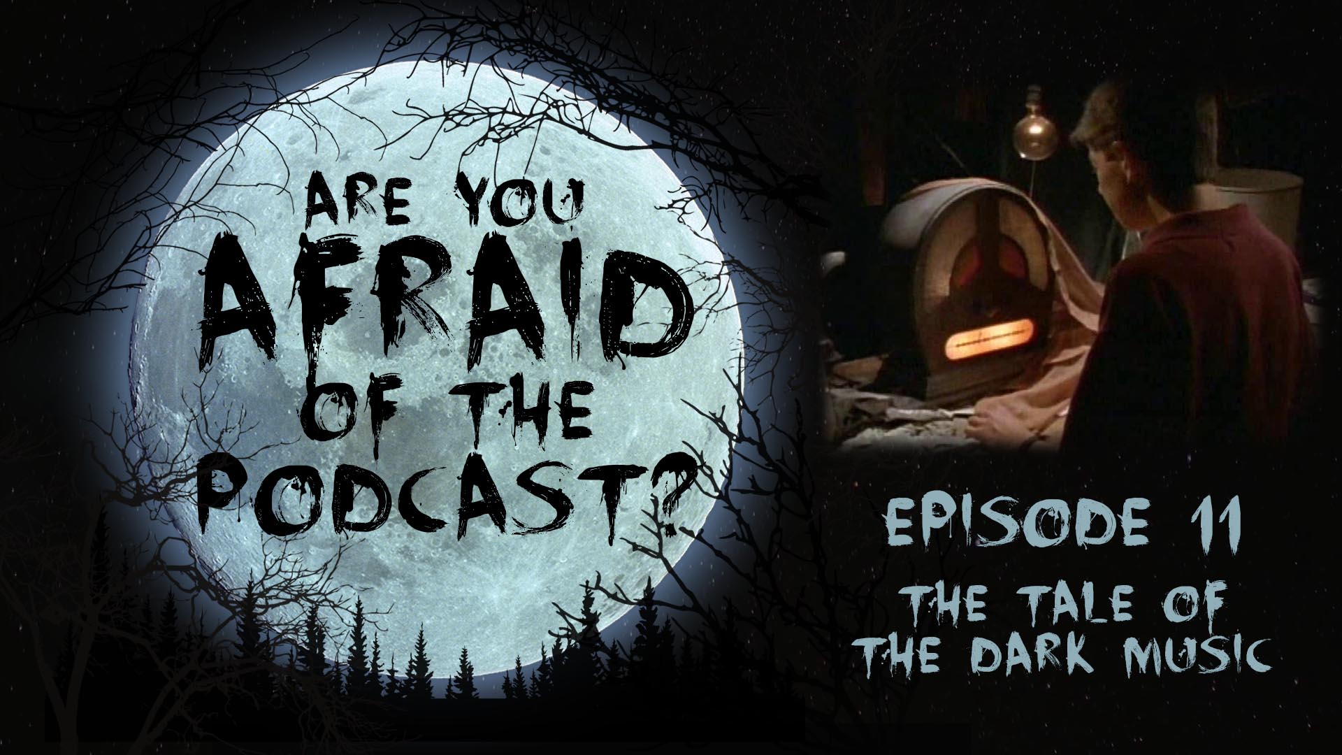 Are You Afraid of the Podcast? Ep. 11 - The Tale of the Dark Music