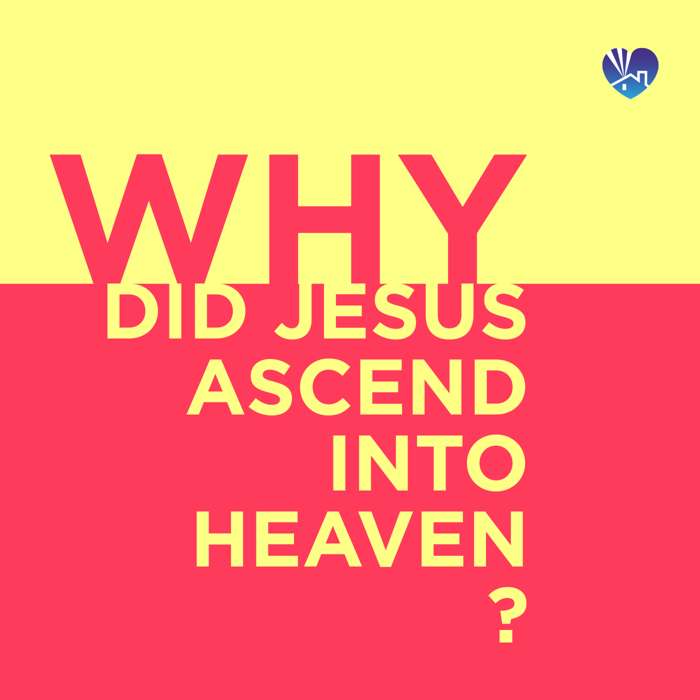 Why Did Jesus Ascend into Heaven?