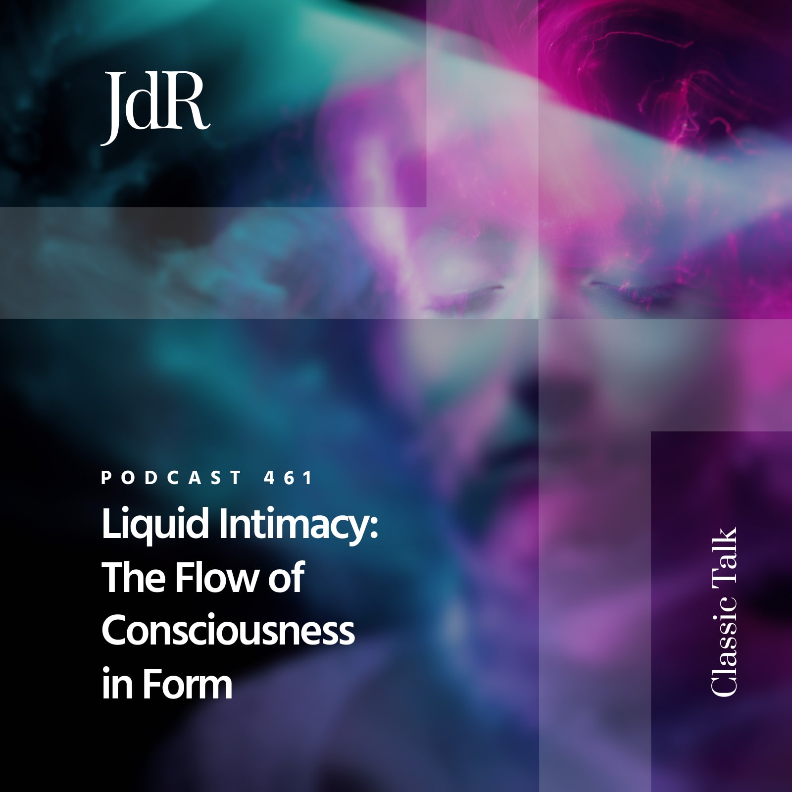 JdR Podcast 461 - Liquid Intimacy: The Flow of Consciousness In Form