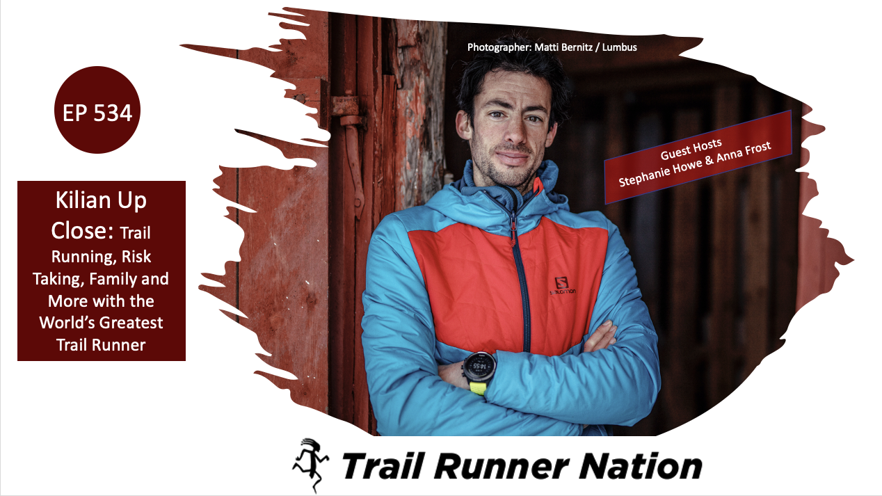 EP 534: Kilian Up Close: Trail Running, Risk Taking, Family & More with the World’s Greatest Trail Runner