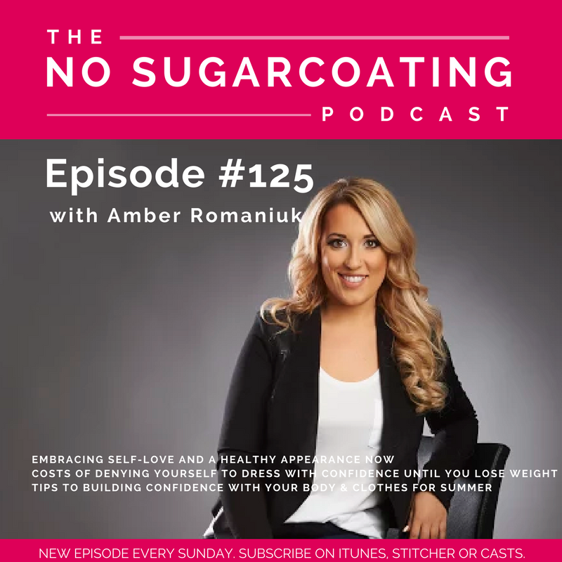 #125 Embracing Self-Love and A Healthy Appearance Now, Costs of Denying Yourself To Dress With Confidence Until You Lose Weight & Tips To Building Confidence With Your Body & Clothes For Summer