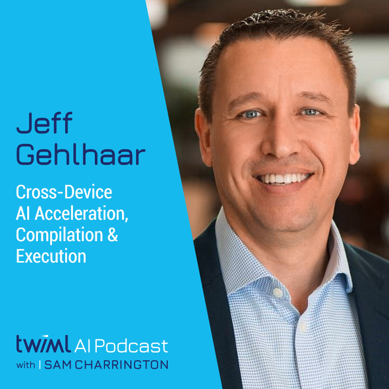 Cross-Device AI Acceleration, Compilation & Execution with Jeff Gehlhaar - #500 Cross-Device AI Acceleration, Compilation & Execution with Jeff Gehlhaar - #500