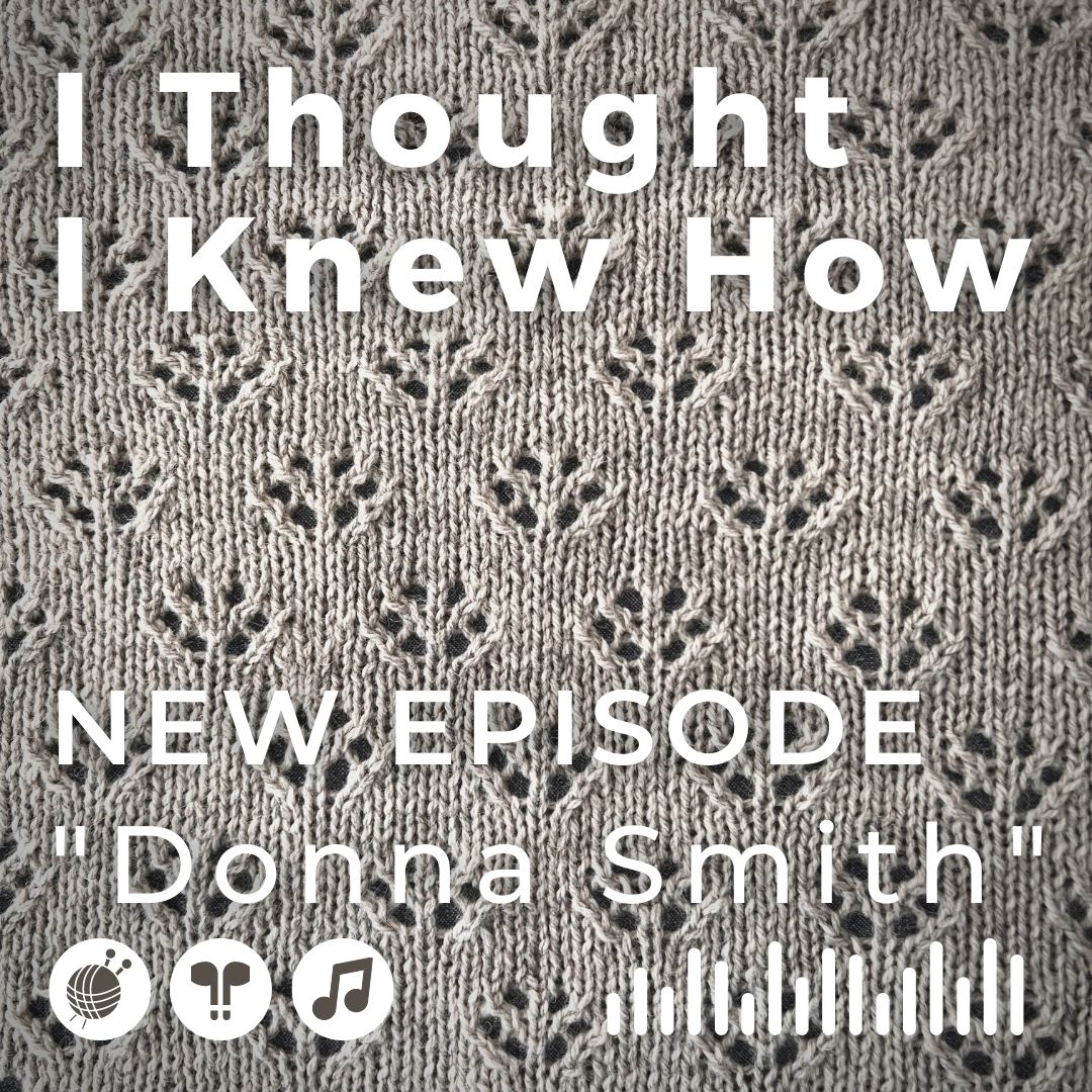I Thought I Knew How: A Podcast about Knitting and Life