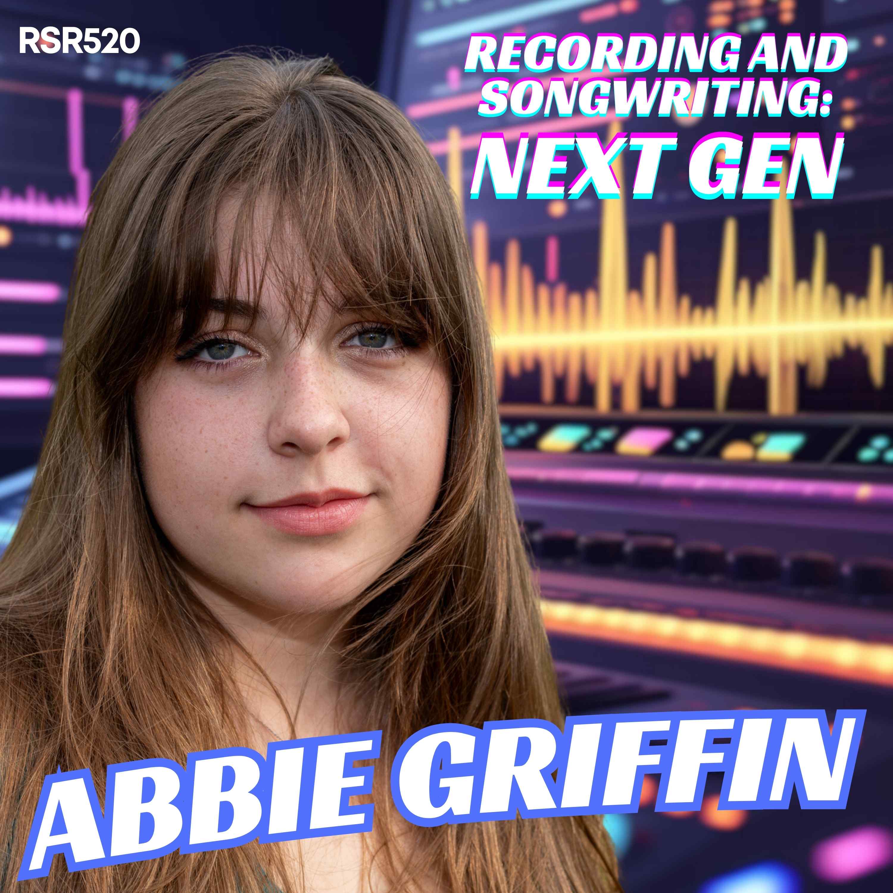 RSR520 - Abbie Griffin - The Next Generation of Songwriting and Recording