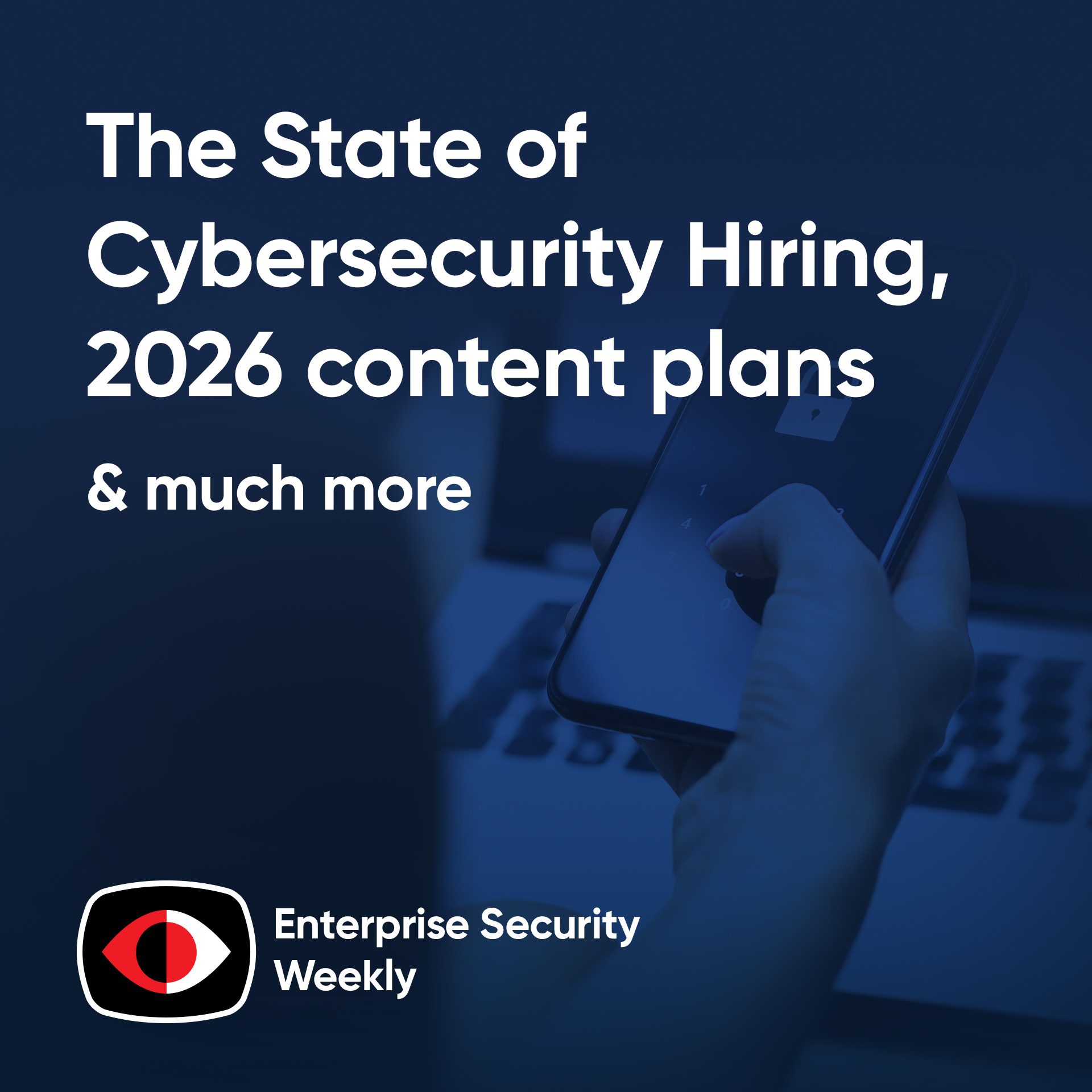 The State of Cybersecurity Hiring, 2026 content plans, and the weekly news - ESW #441