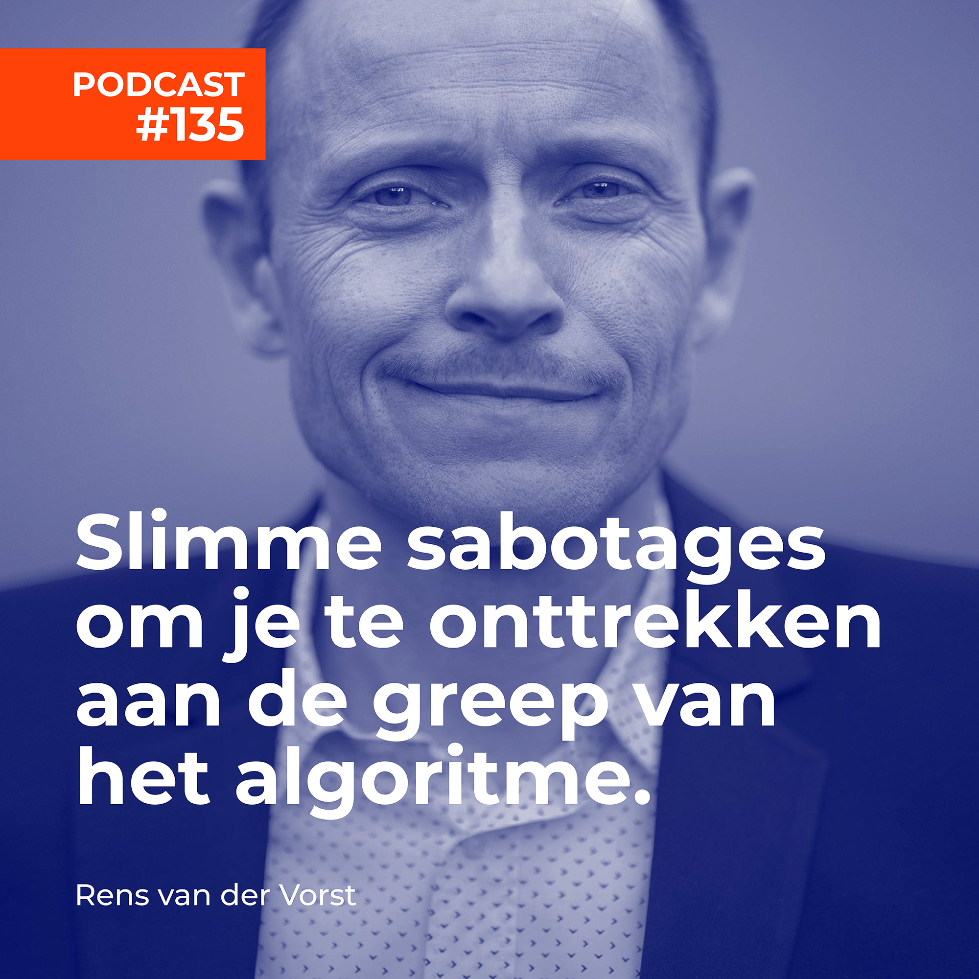 #135 Rens van der Vorst - Slimme sabotages om je te onttrekken aan de greep van het algoritme