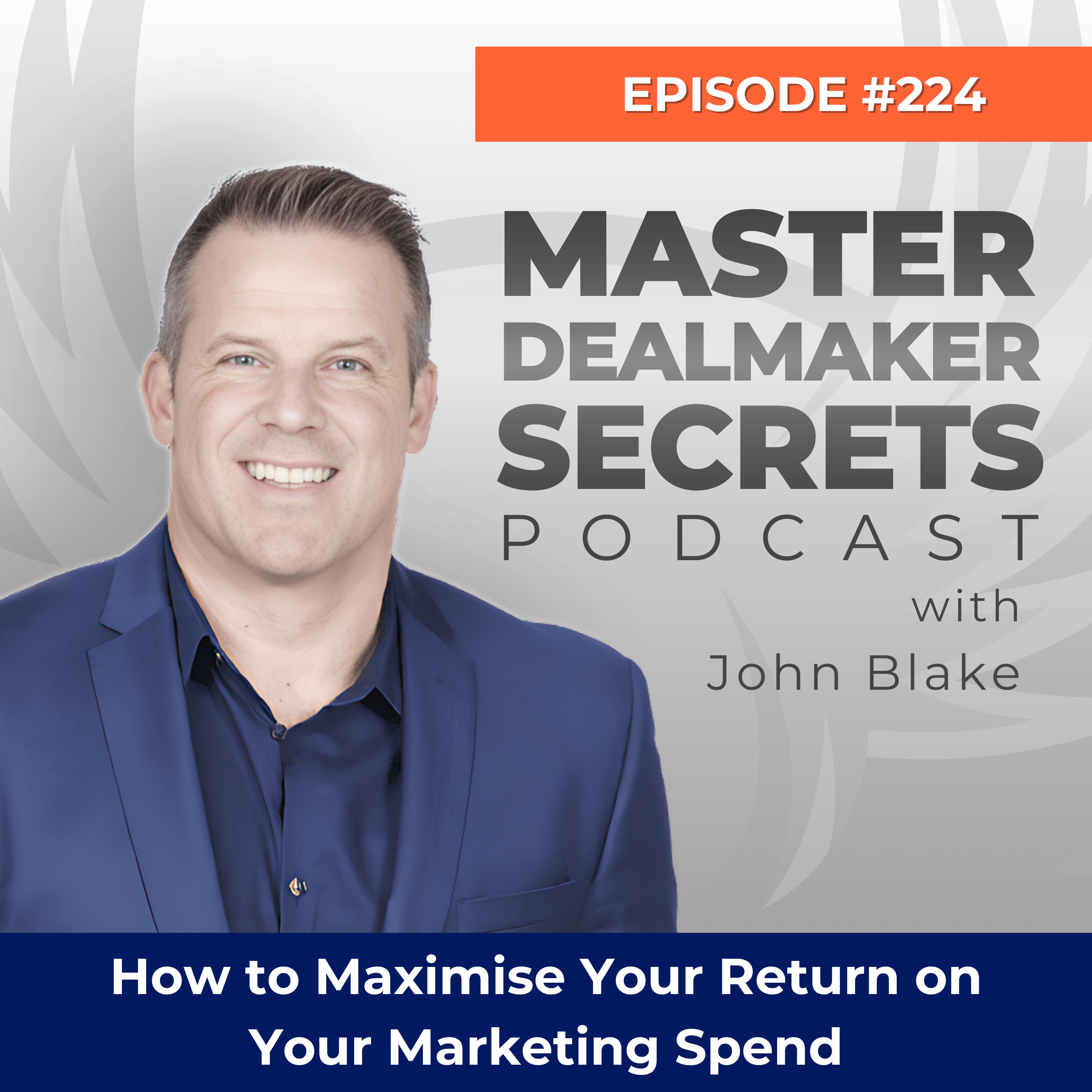 Episode 224 - How to Maximize Your Return on Your Marketing Spend