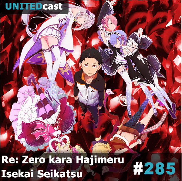 UNITEDcast #285 - Re: Zero kara Hajimeru Isekai Seikatsu