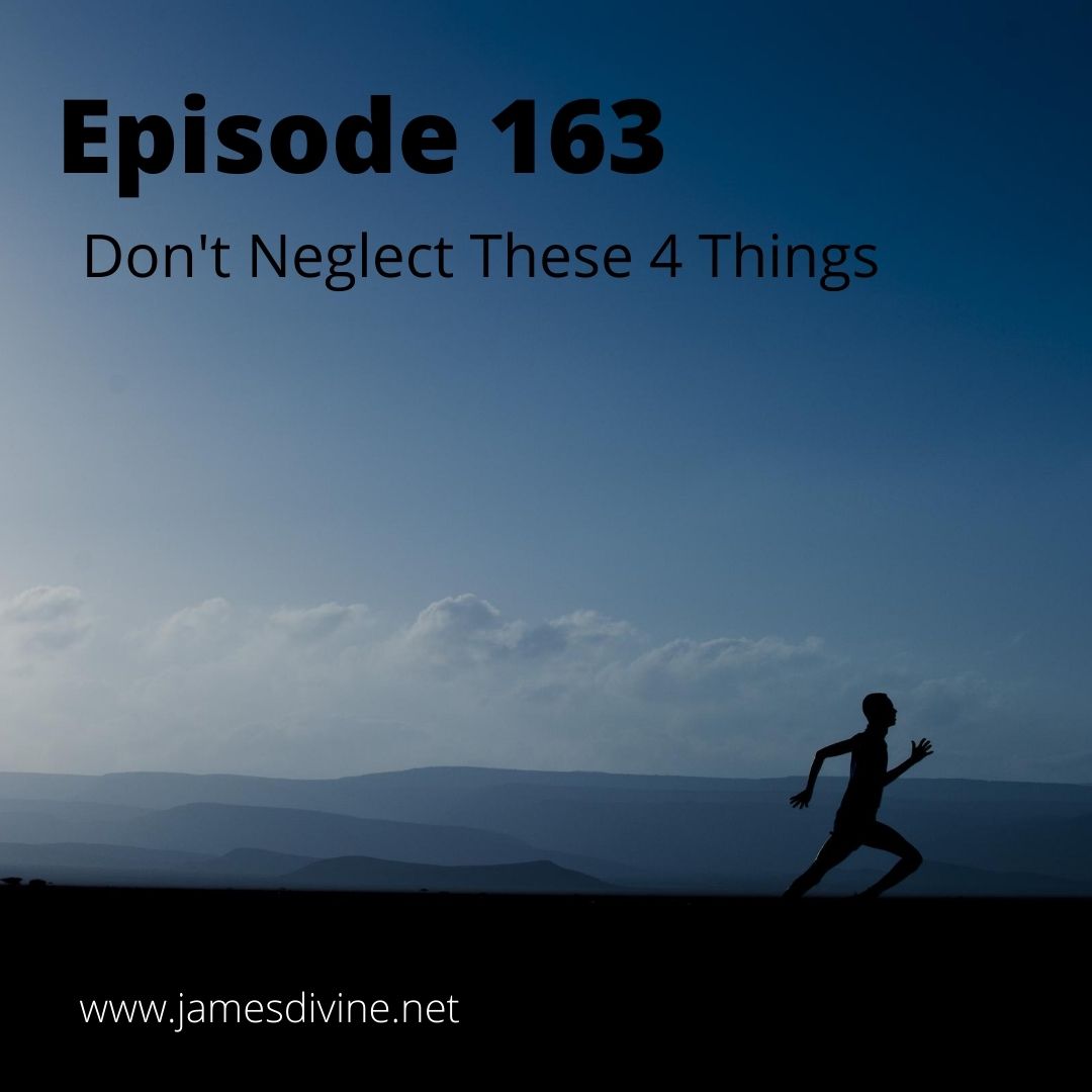 Episode 163 - Don't Neglect These Four Things