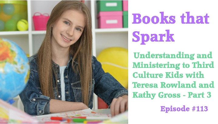 Episode 113 - Understanding and Ministering to Third Culture Kids with Kathy Gross and Teresa Rowland, part 3