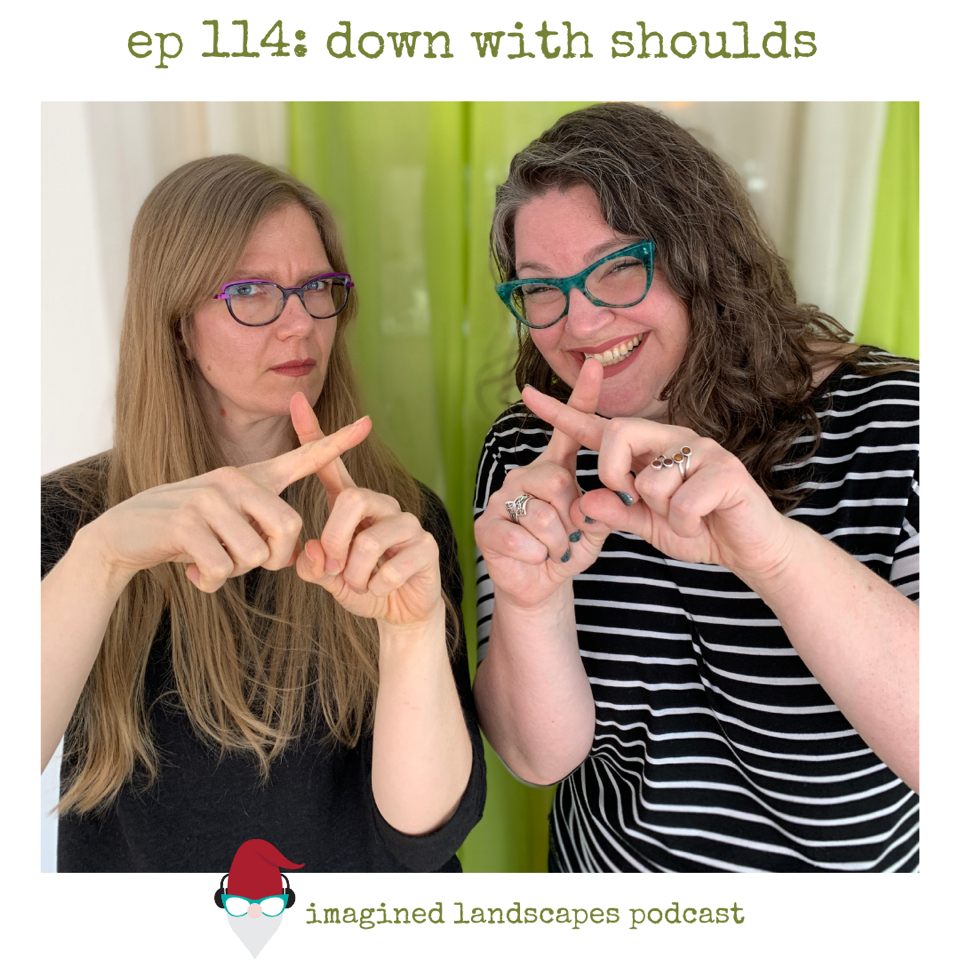 Episode 114: Down With Shoulds