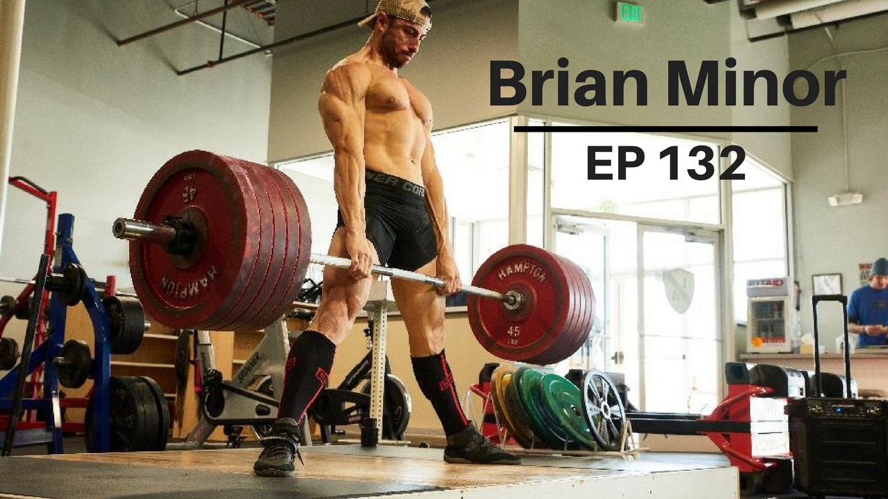 Ep 132: Discussing Training with 93kg Powerlifter and Natural Pro Bodybuilder Brian Minor
