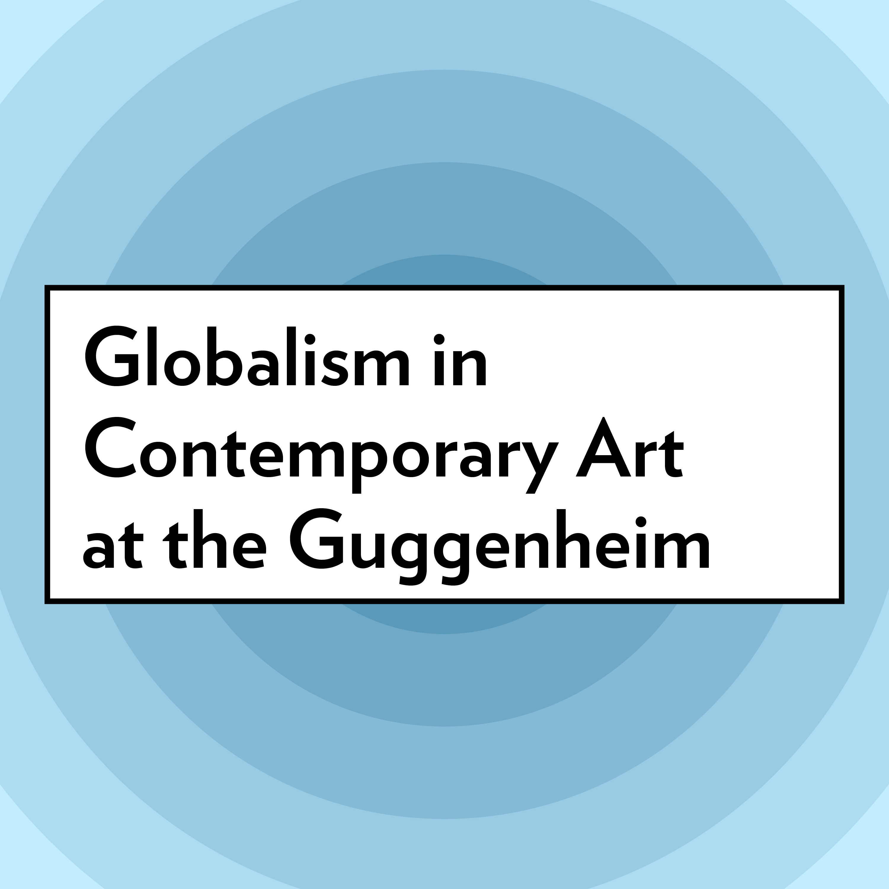 Globalism in Contemporary Art at the Guggenheim