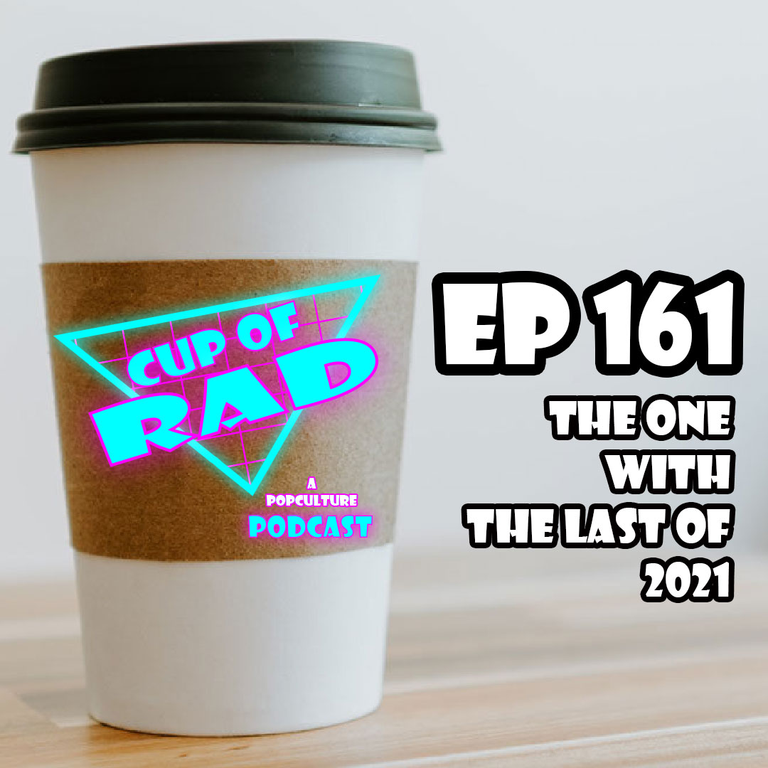 Ep. 161 - The One With the Last of 2021