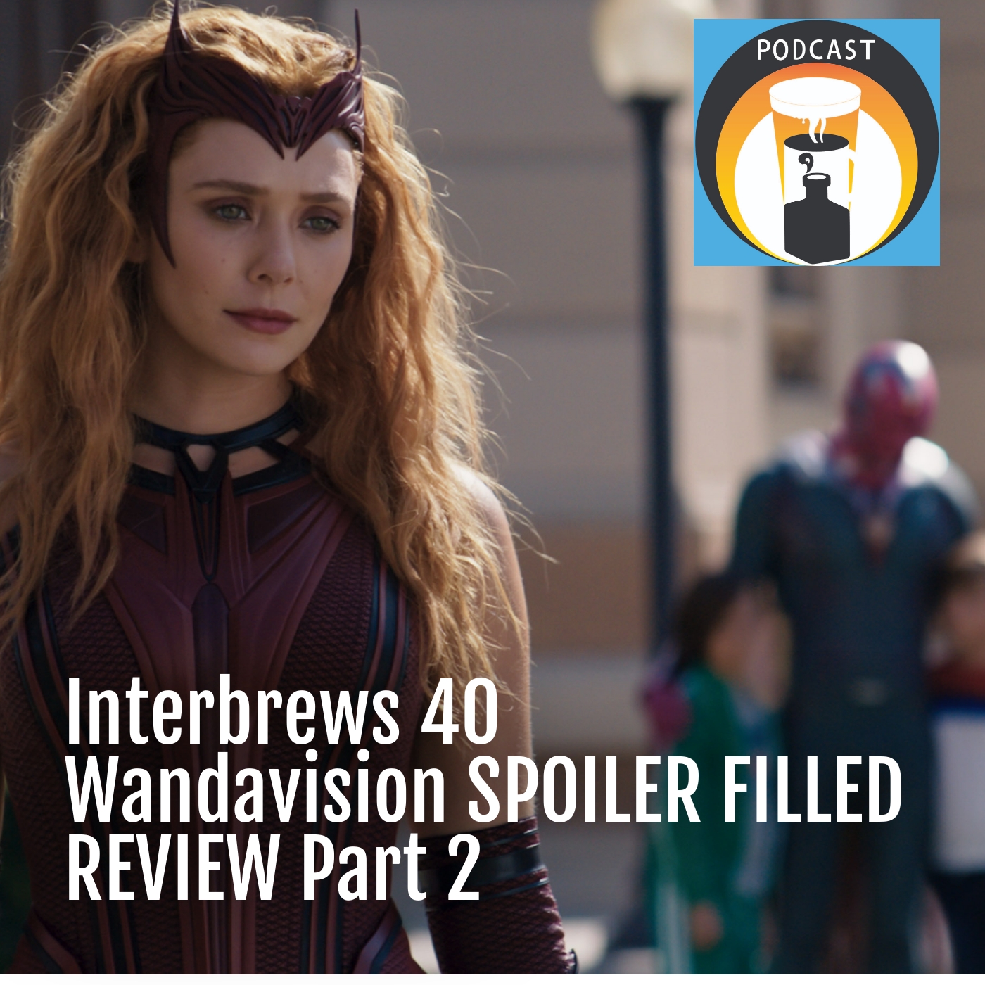 Interbrews 40 - WandaVision SPOILER FILLED Review Part 2