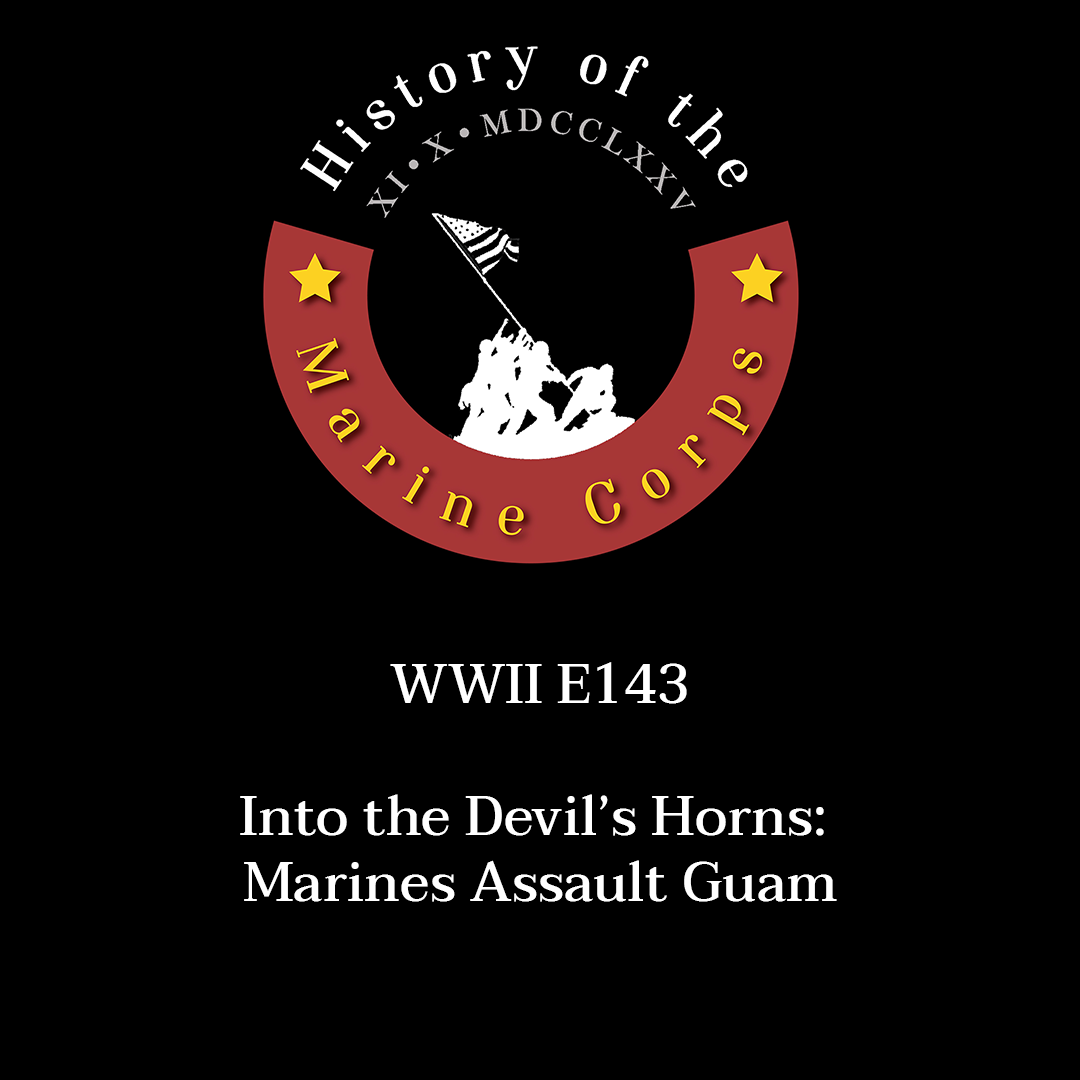 WWII E143 Into the Devil’s Horns: Marines Assault Guam