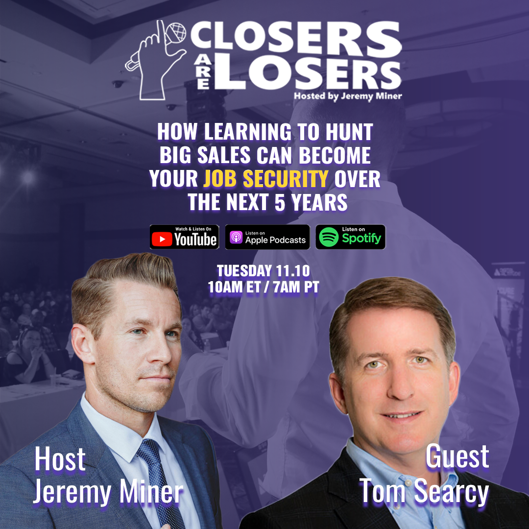How Learning to Hunt Big Sales Can Become Your Job Security Over the Next 5 Years - with Tom Searcy