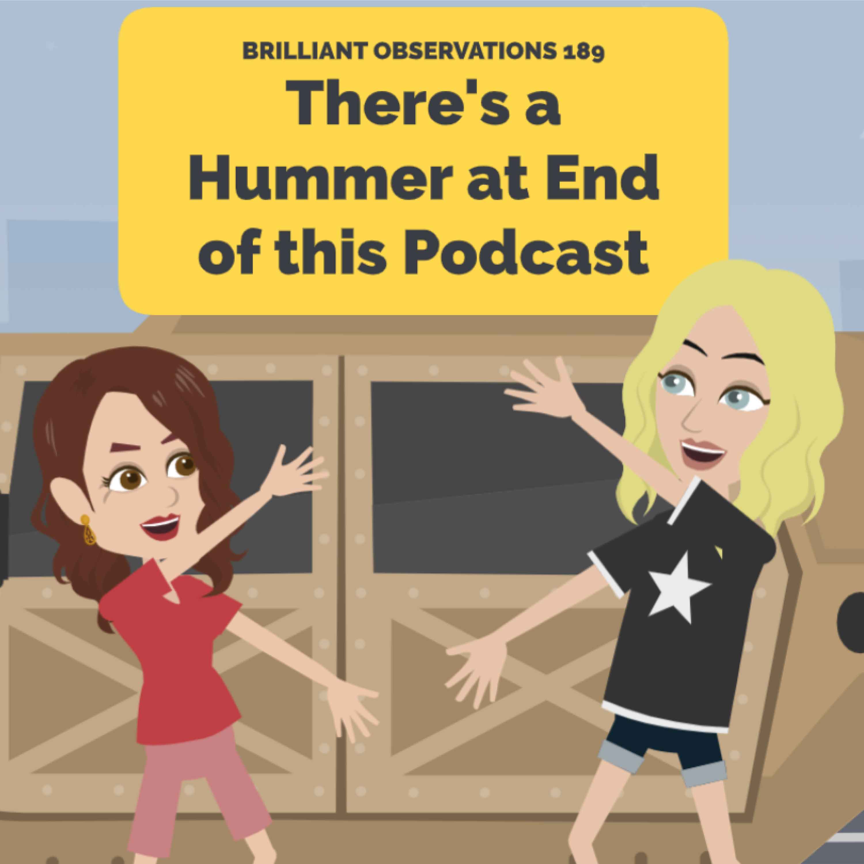 There's a Hummer at the End of this Podcast  |  Brilliant Observations Podcast