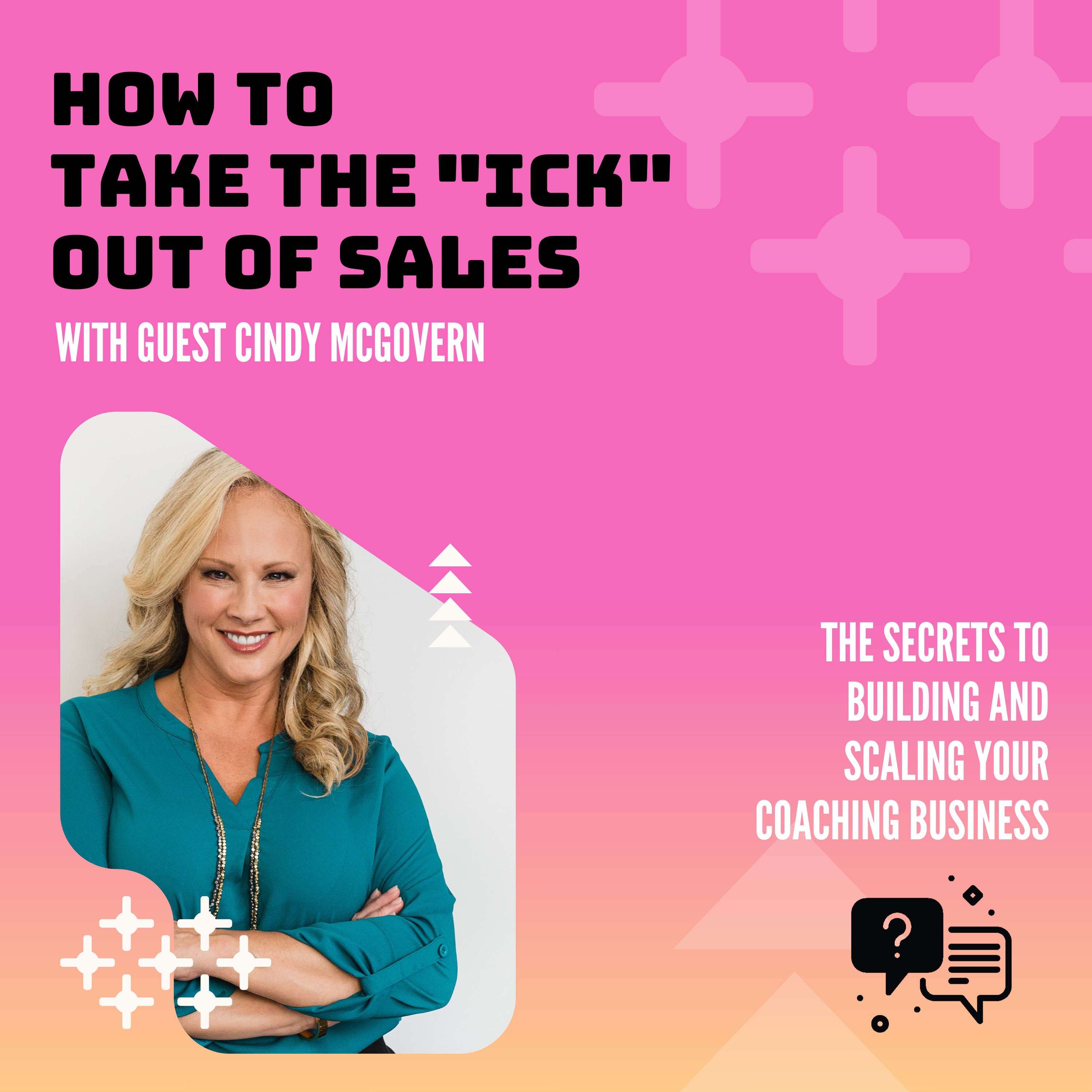 How to Take the “Ick” out of Sales with Dr. Cindy McGovern