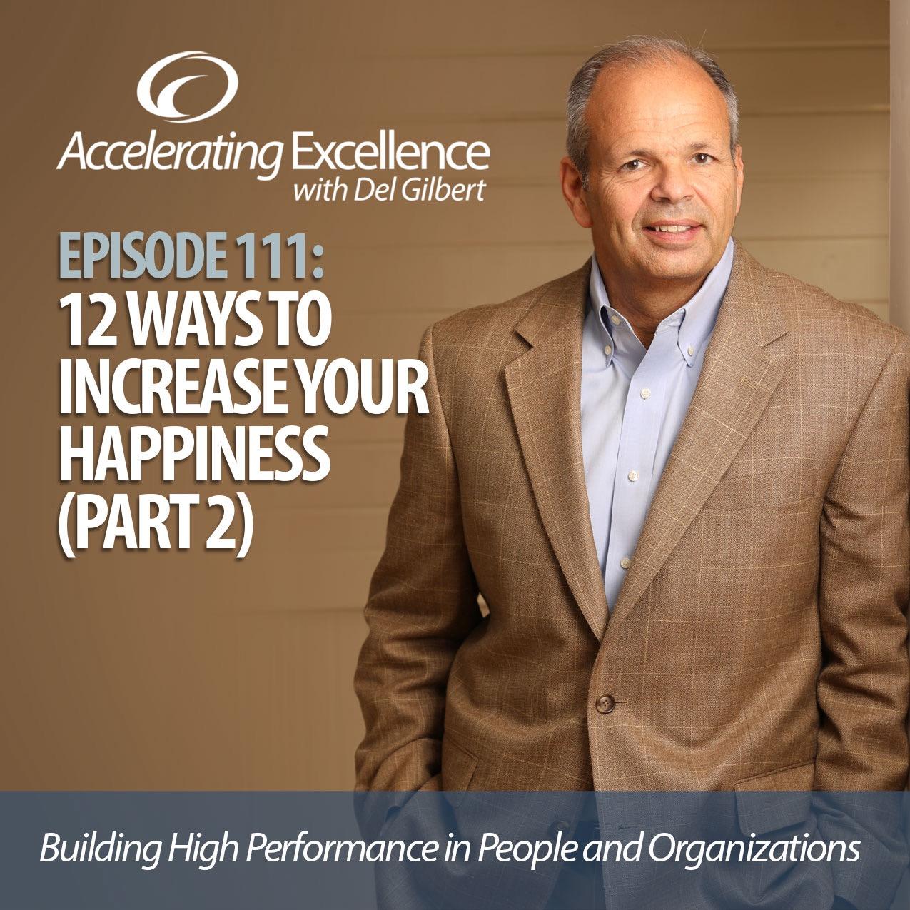 Accelerating Excellence-Episode 111: 12 Ways to Increase Your Happiness (Part 2)