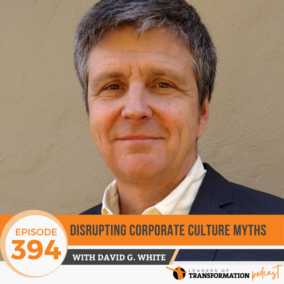 394: Disrupting Corporate Culture Myths with David G. White Jr., Ph.D