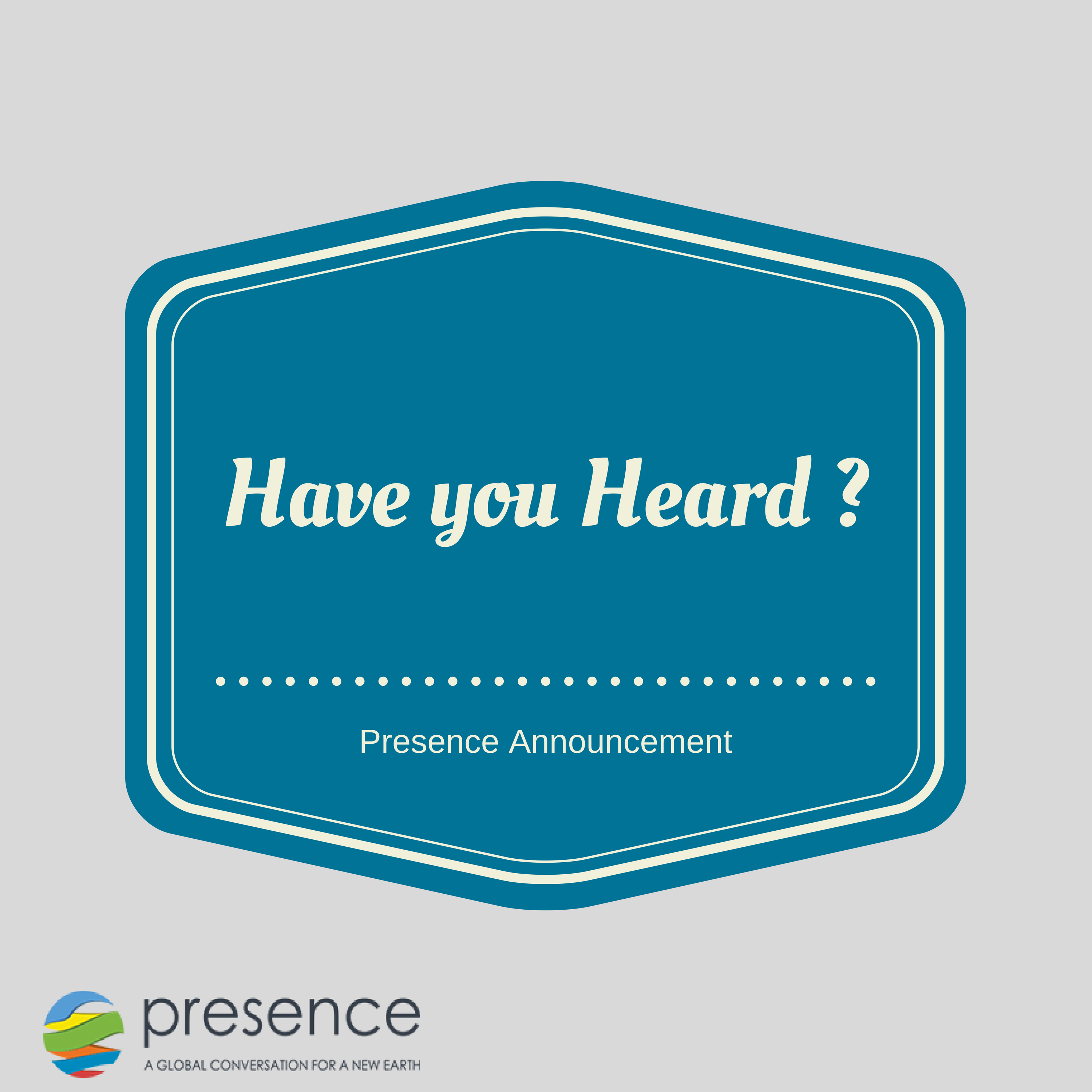 Presence: A Global Conversation for a New Earth.