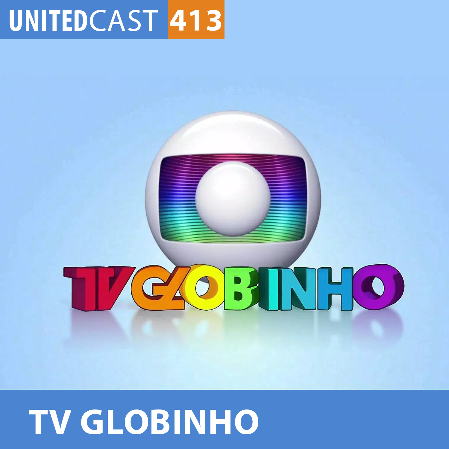 UNITEDcast #413 - TV GLOBINHO