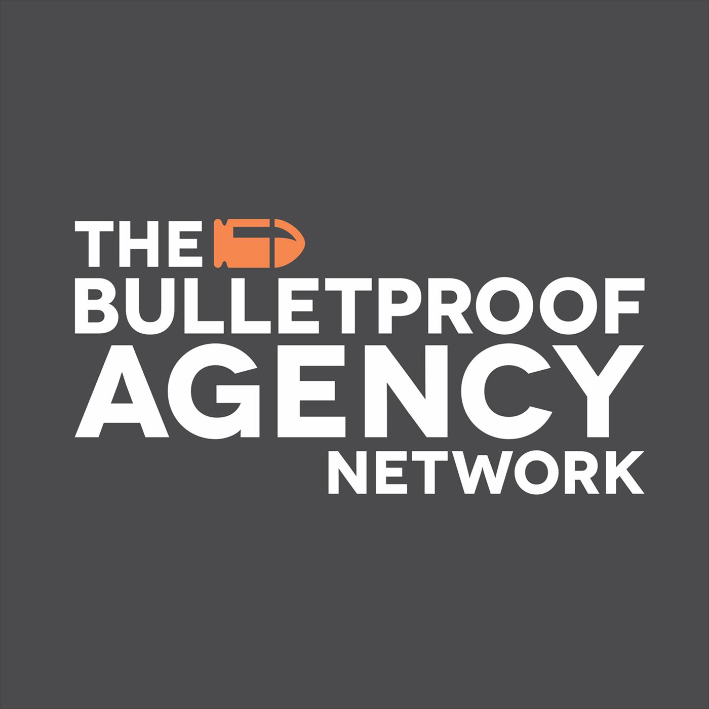 Bulletproof Agency Network Podcast