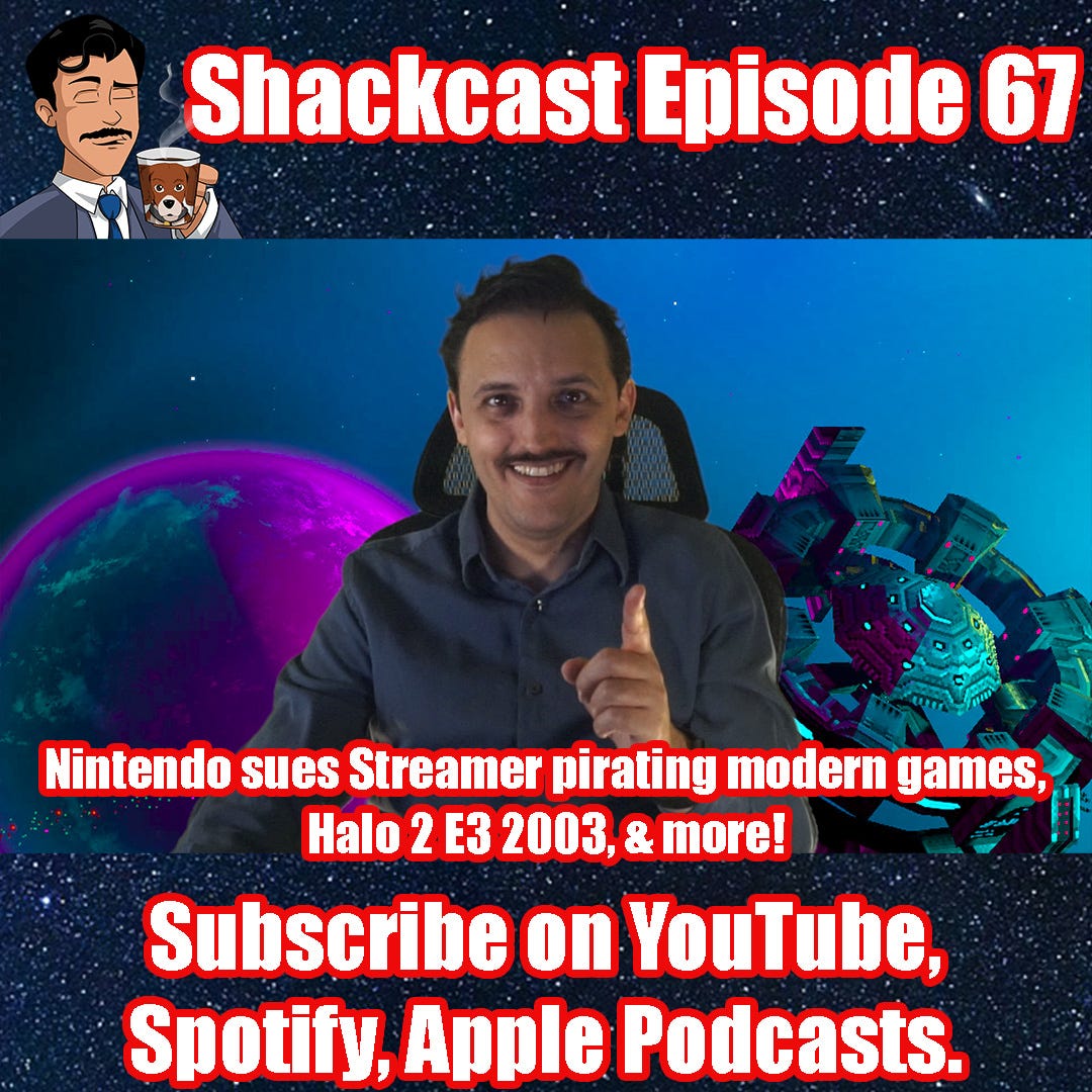 Nintendo sues Streamer pirating modern games, Halo 2 E3 2003, & more! | Shackcast Episode 67
