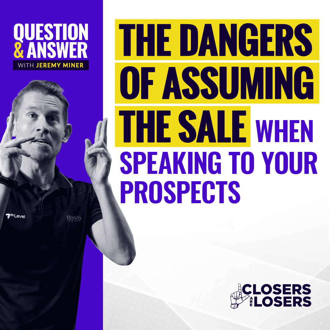 The Dangers of Assuming the Sale When Speaking to Your Prospects