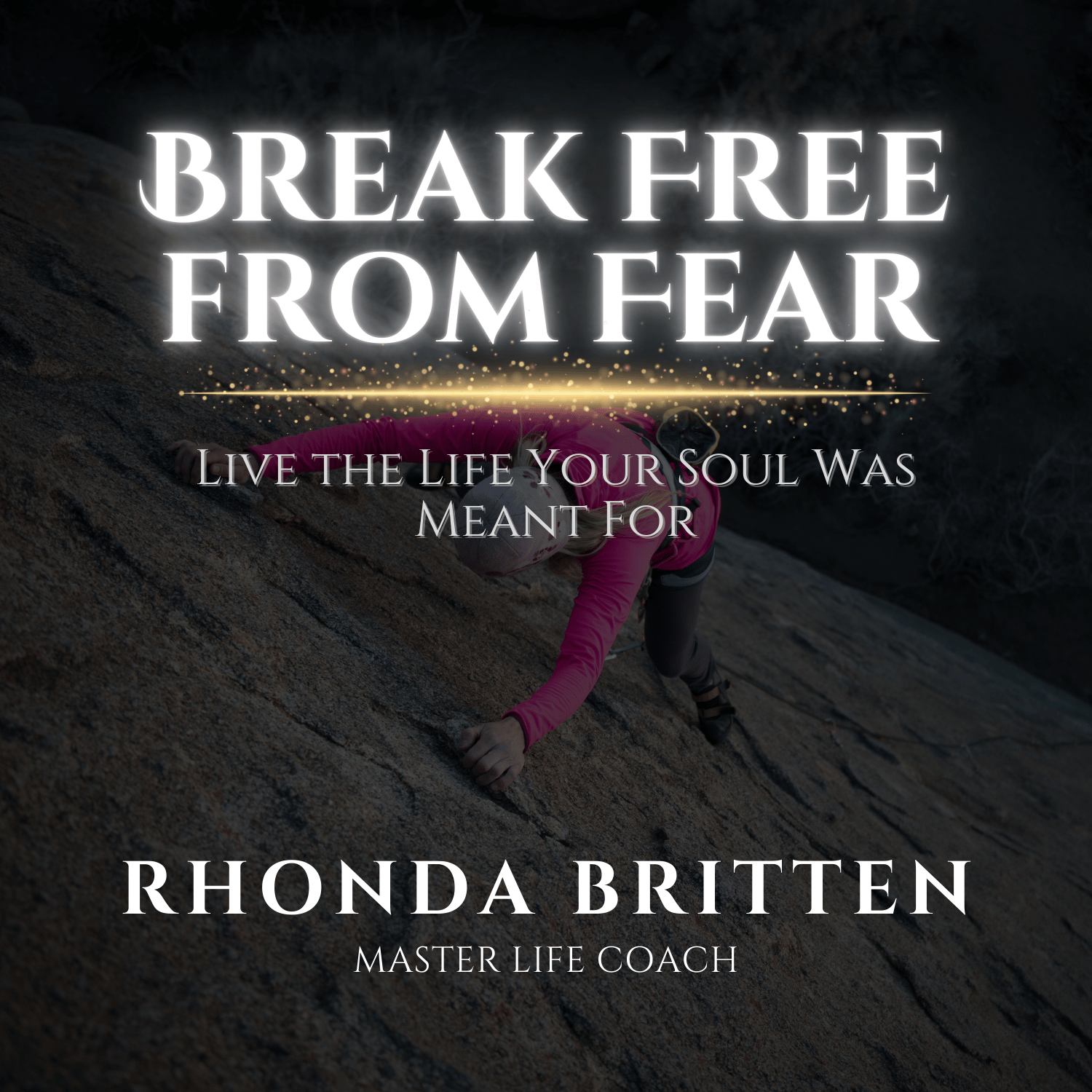Living Fearlessly: Unlocking the Life Your Soul Intended
