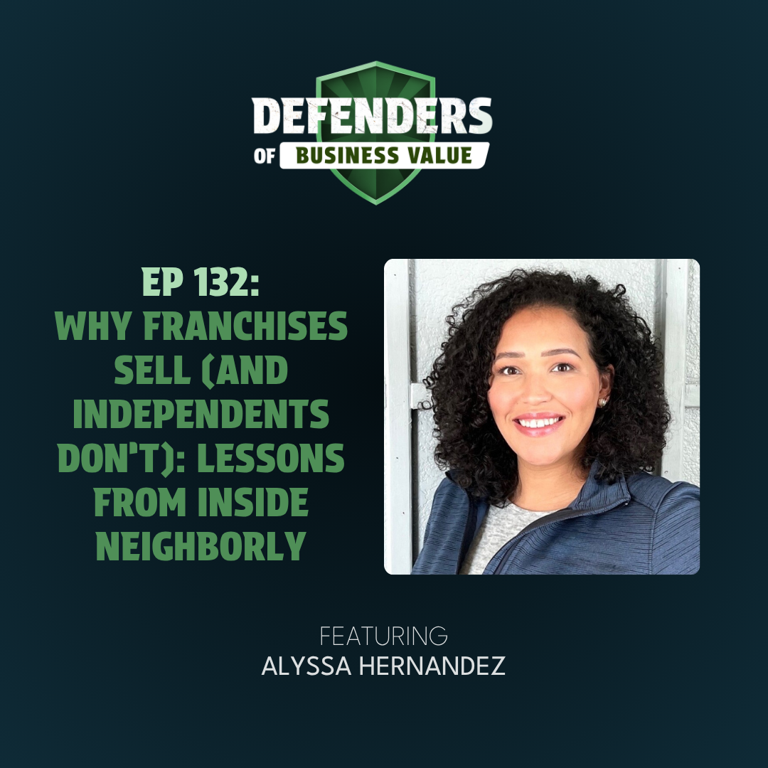 EP 132: Why Franchises Sell (and Independents Don’t): Lessons from Inside Neighborly