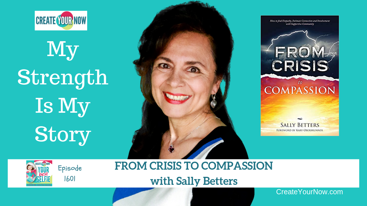 1601 My Strength Is My Story with Sally Betters, From Crisis to Compassion