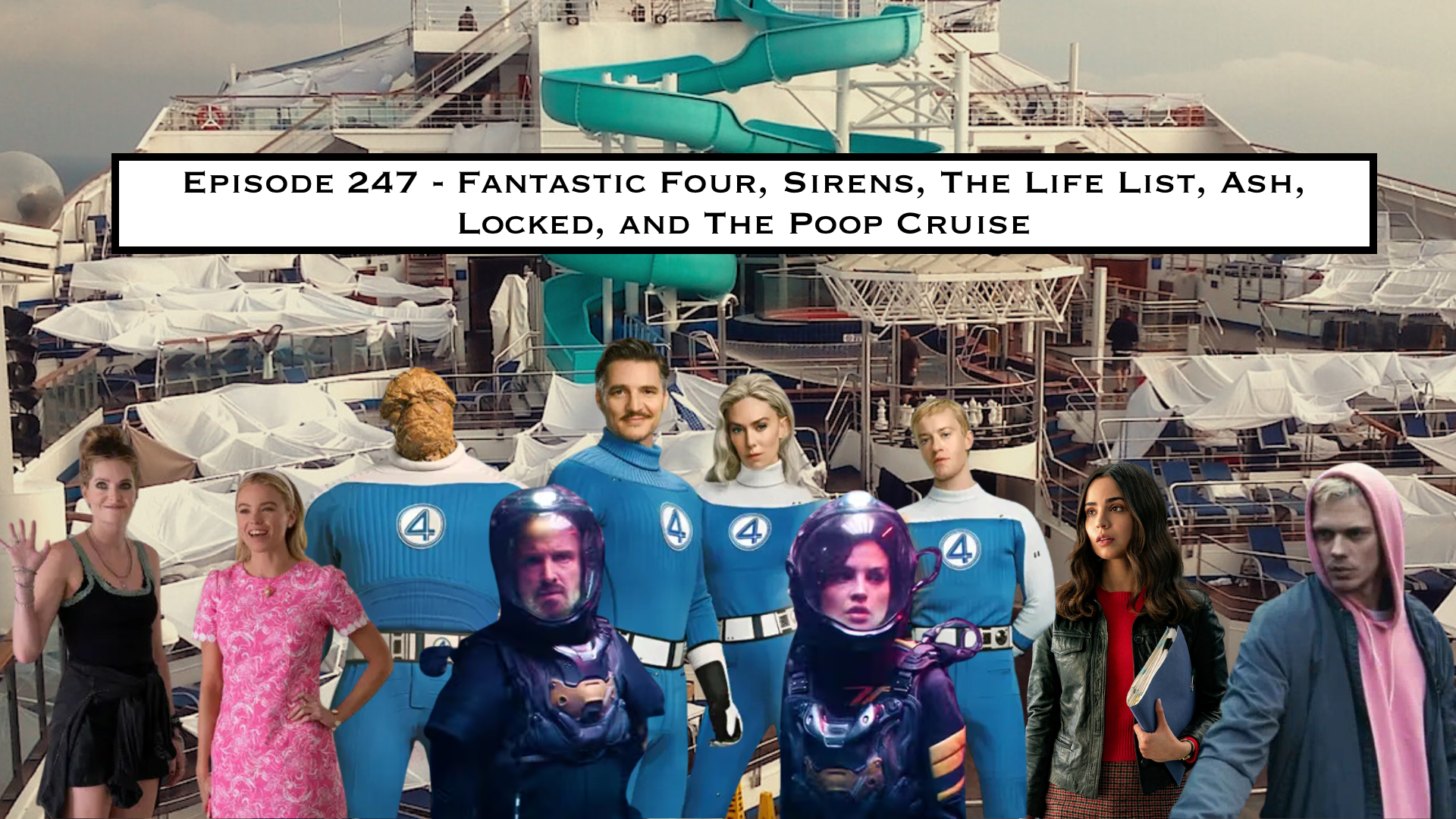 247. Fantastic Four, Sirens, The Life List, ASH, Locked, and  The Poop Cruise