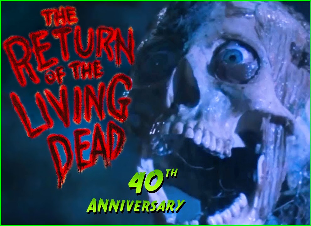 Ep 120 - THE RETURN OF THE LIVING DEAD (1985) turns 40: Why We're STILL Hungry for Brains!!