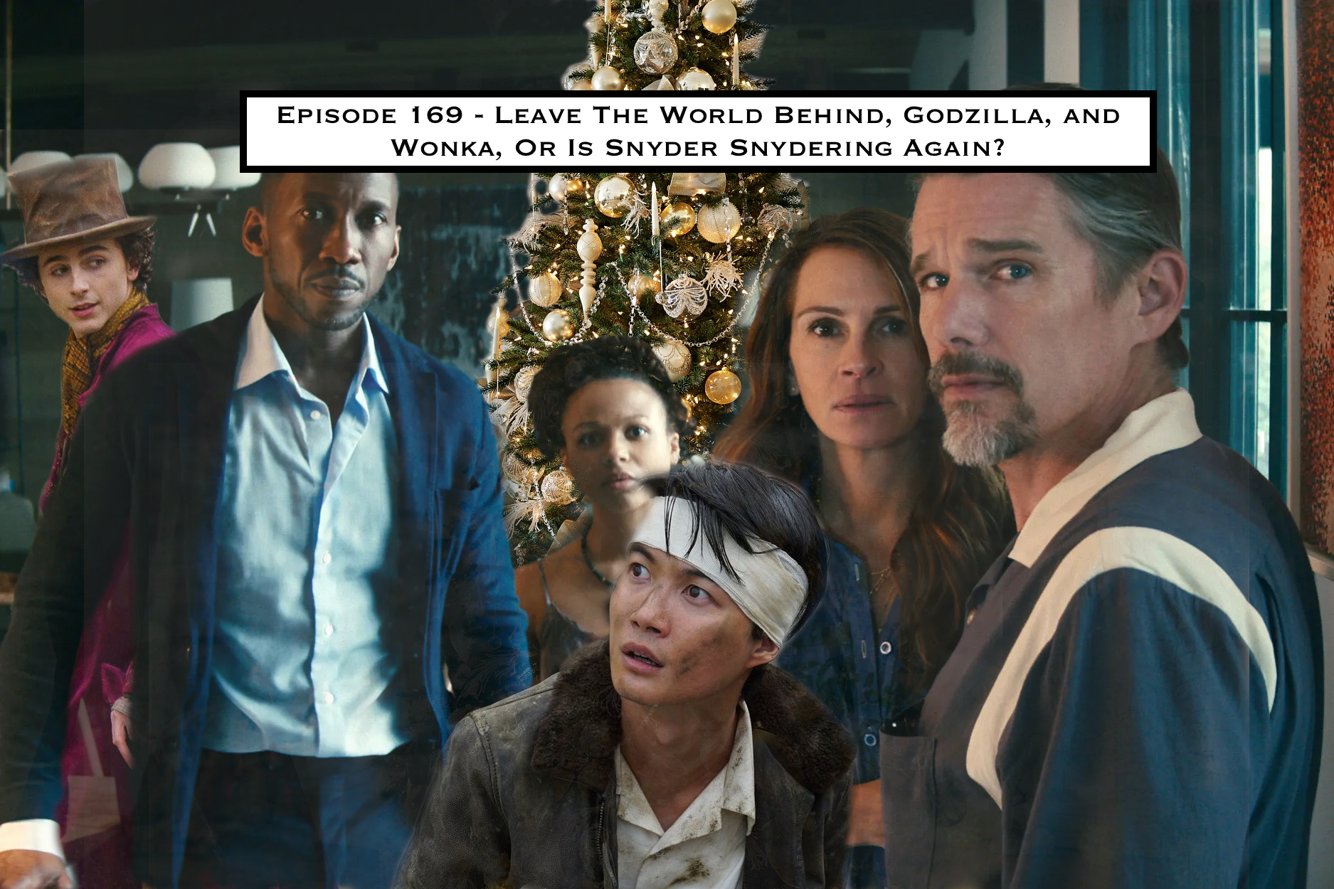 169. Leave The World Behind, Godzilla, and Wonka, Or Is Snyder Snydering Again?