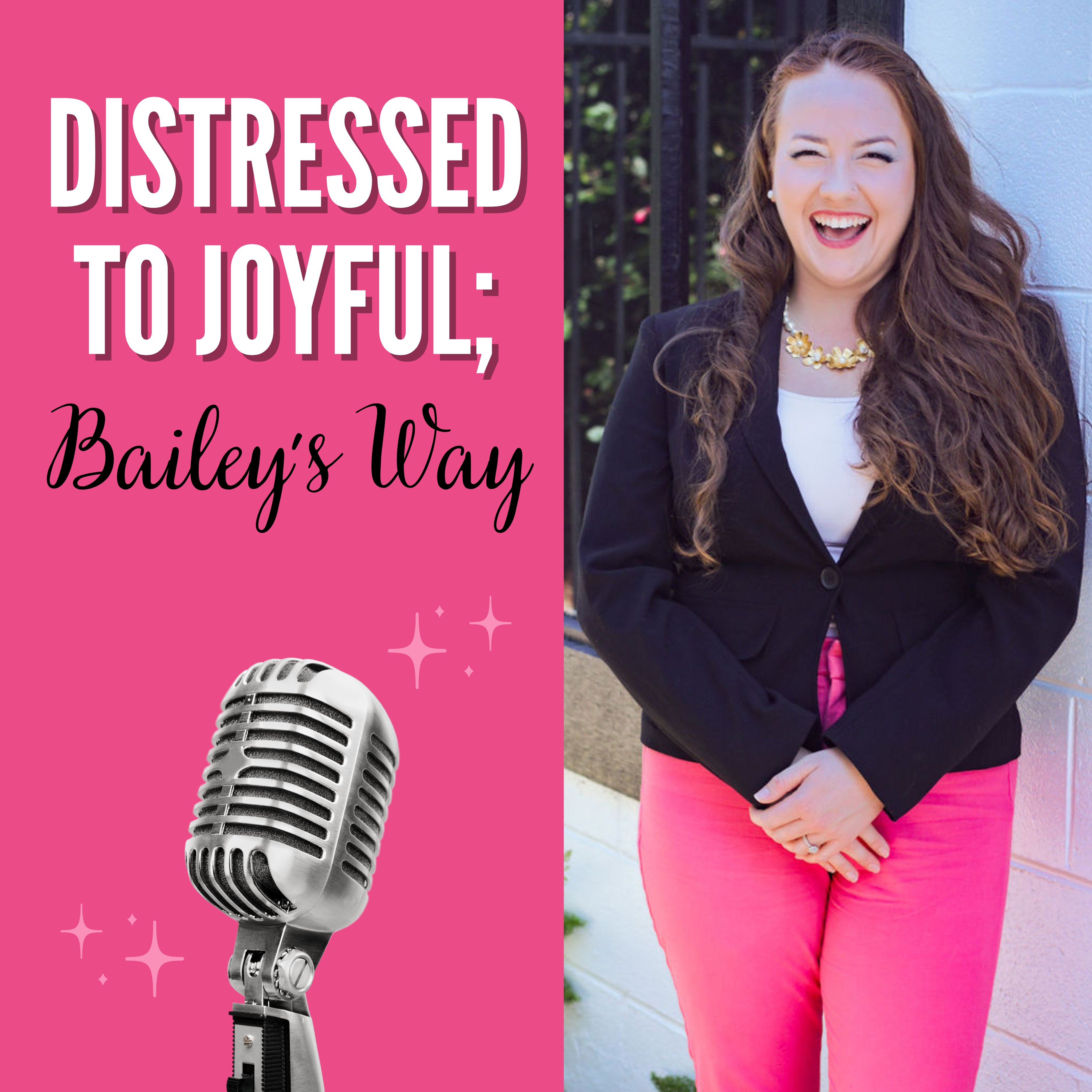 Distressed to Joyful; Bailey\'s Way